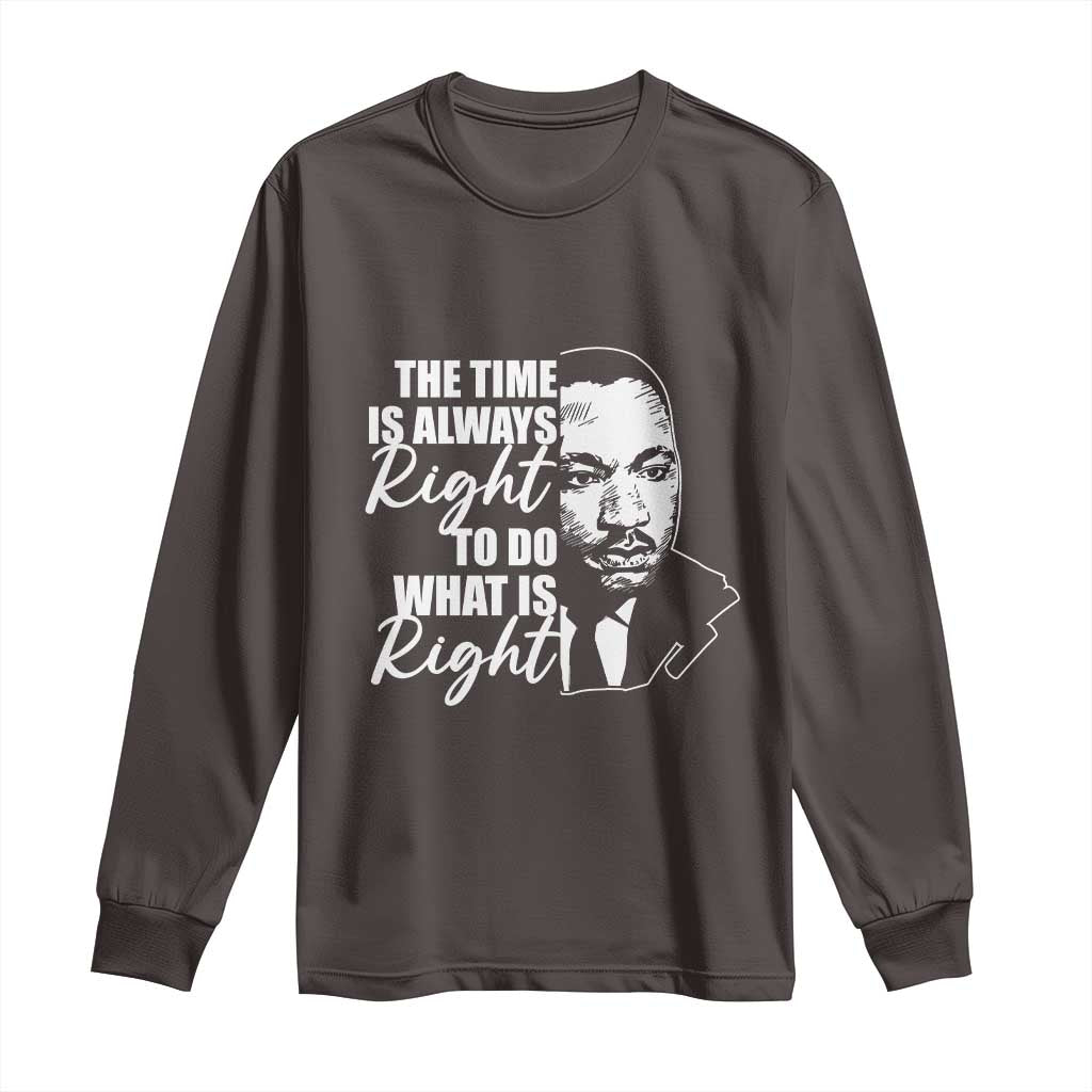 MLK Inspirational Quotes Long Sleeve Shirt The Time Always Right To Do What Is Right
