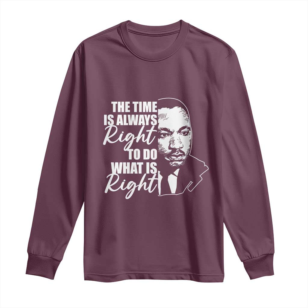 MLK Inspirational Quotes Long Sleeve Shirt The Time Always Right To Do What Is Right
