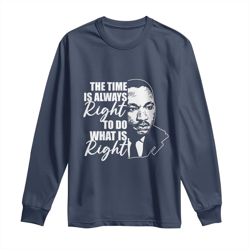 MLK Inspirational Quotes Long Sleeve Shirt The Time Always Right To Do What Is Right