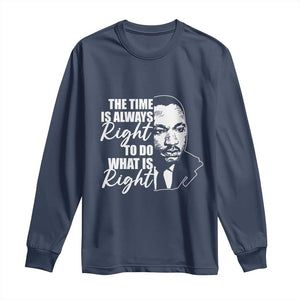 MLK Inspirational Quotes Long Sleeve Shirt The Time Always Right To Do What Is Right