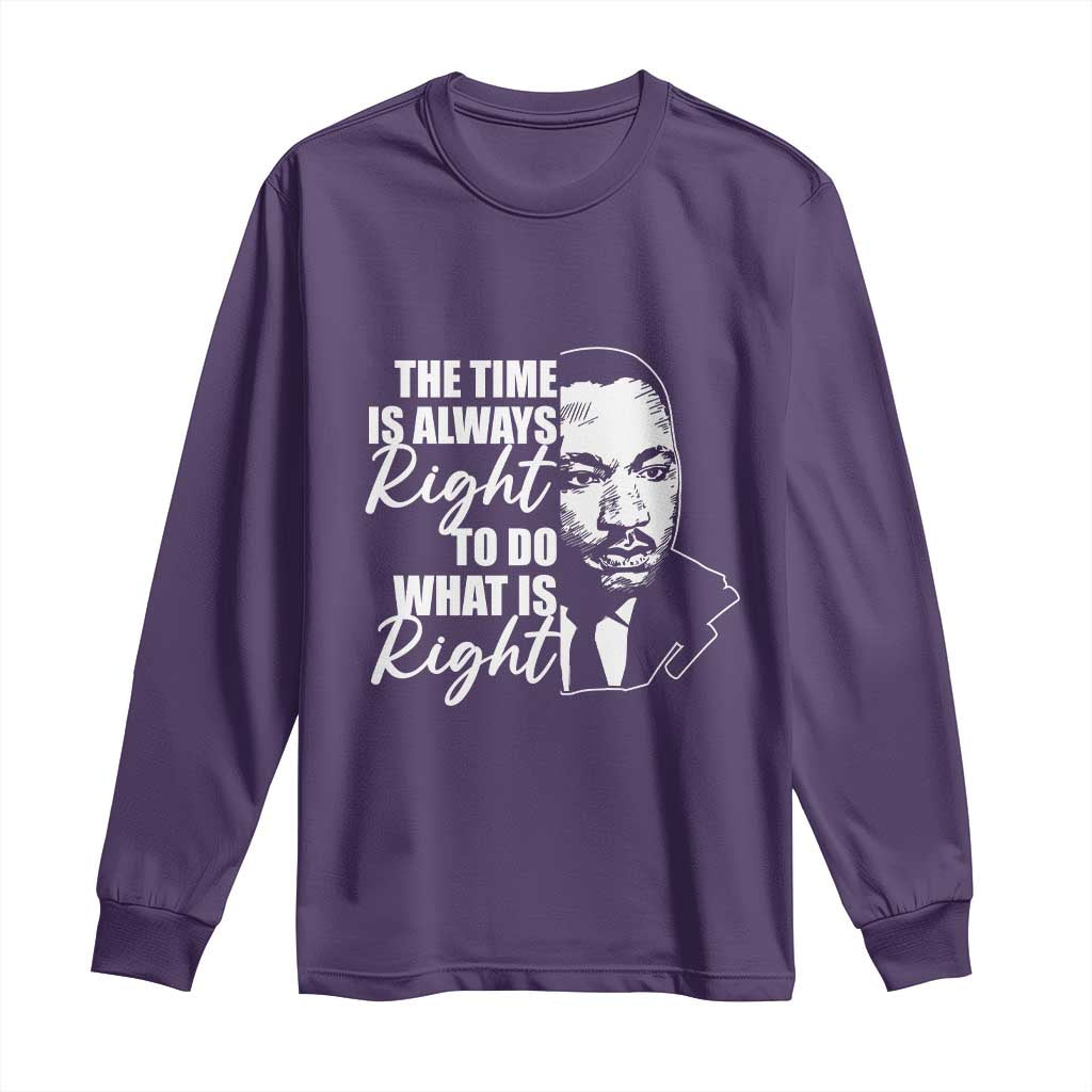 MLK Inspirational Quotes Long Sleeve Shirt The Time Always Right To Do What Is Right