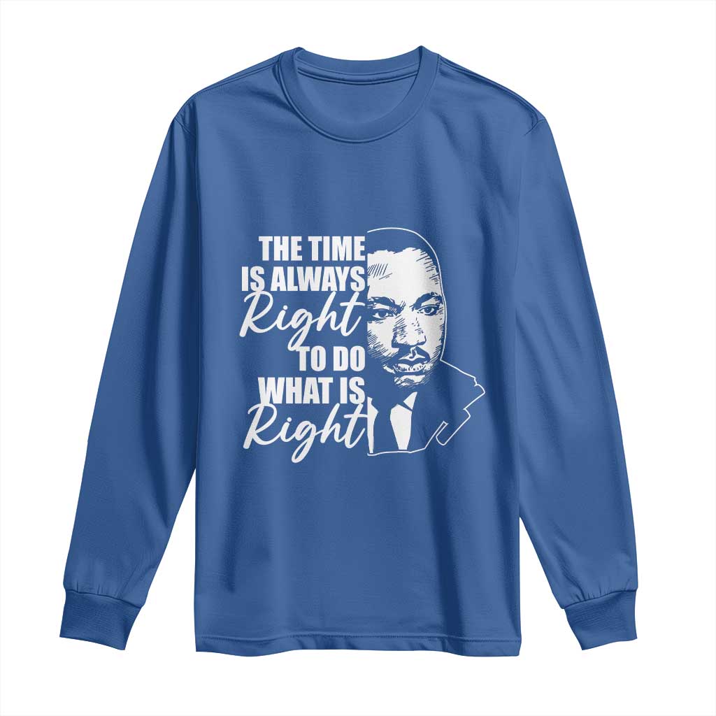 MLK Inspirational Quotes Long Sleeve Shirt The Time Always Right To Do What Is Right