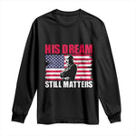 MLK Long Sleeve Shirt His Dream Still Matters Martin Luther King