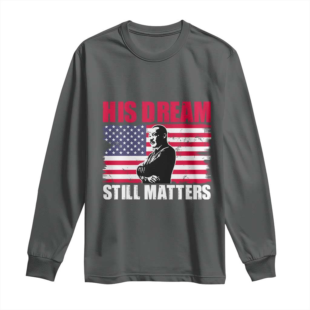 MLK Long Sleeve Shirt His Dream Still Matters Martin Luther King