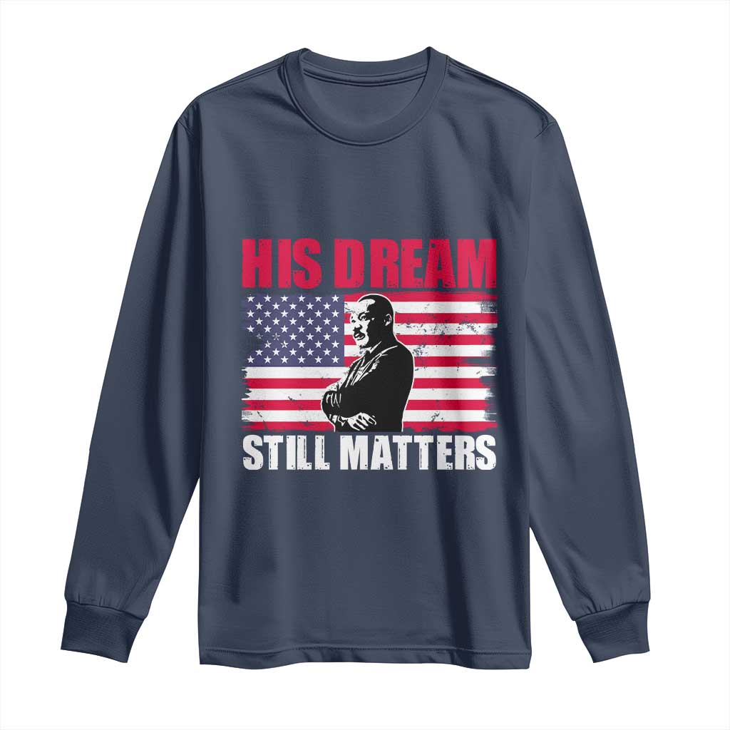 MLK Long Sleeve Shirt His Dream Still Matters Martin Luther King