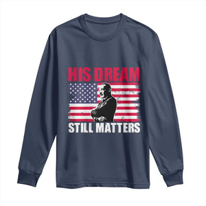 MLK Long Sleeve Shirt His Dream Still Matters Martin Luther King