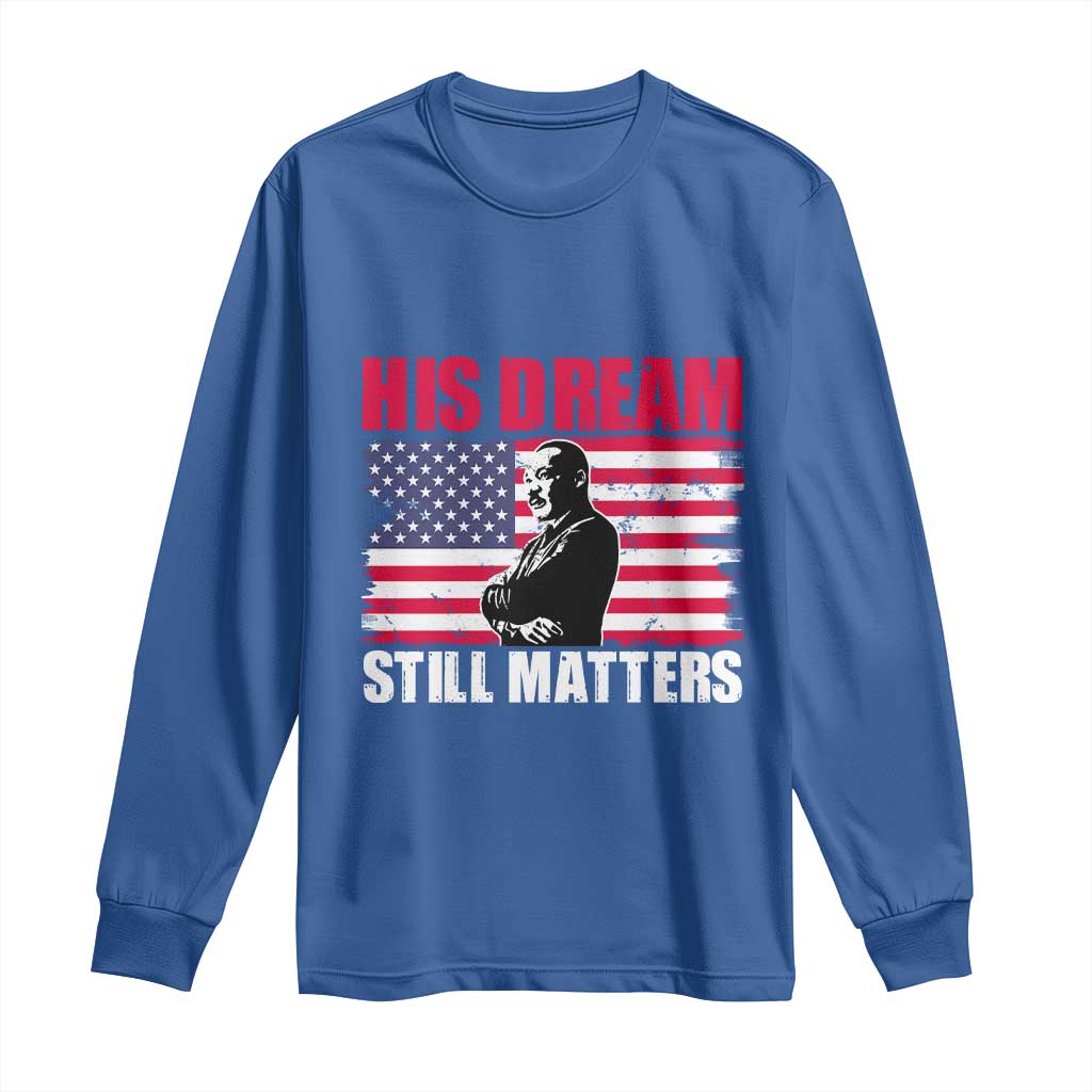 MLK Long Sleeve Shirt His Dream Still Matters Martin Luther King