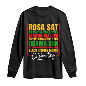 Celebrate Black History Month Long Sleeve Shirt Rosa Sat Martin Walked Obama Ran So Our Children Could Fly Inspiration