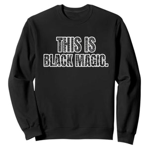 This is Black Magic Sweatshirt