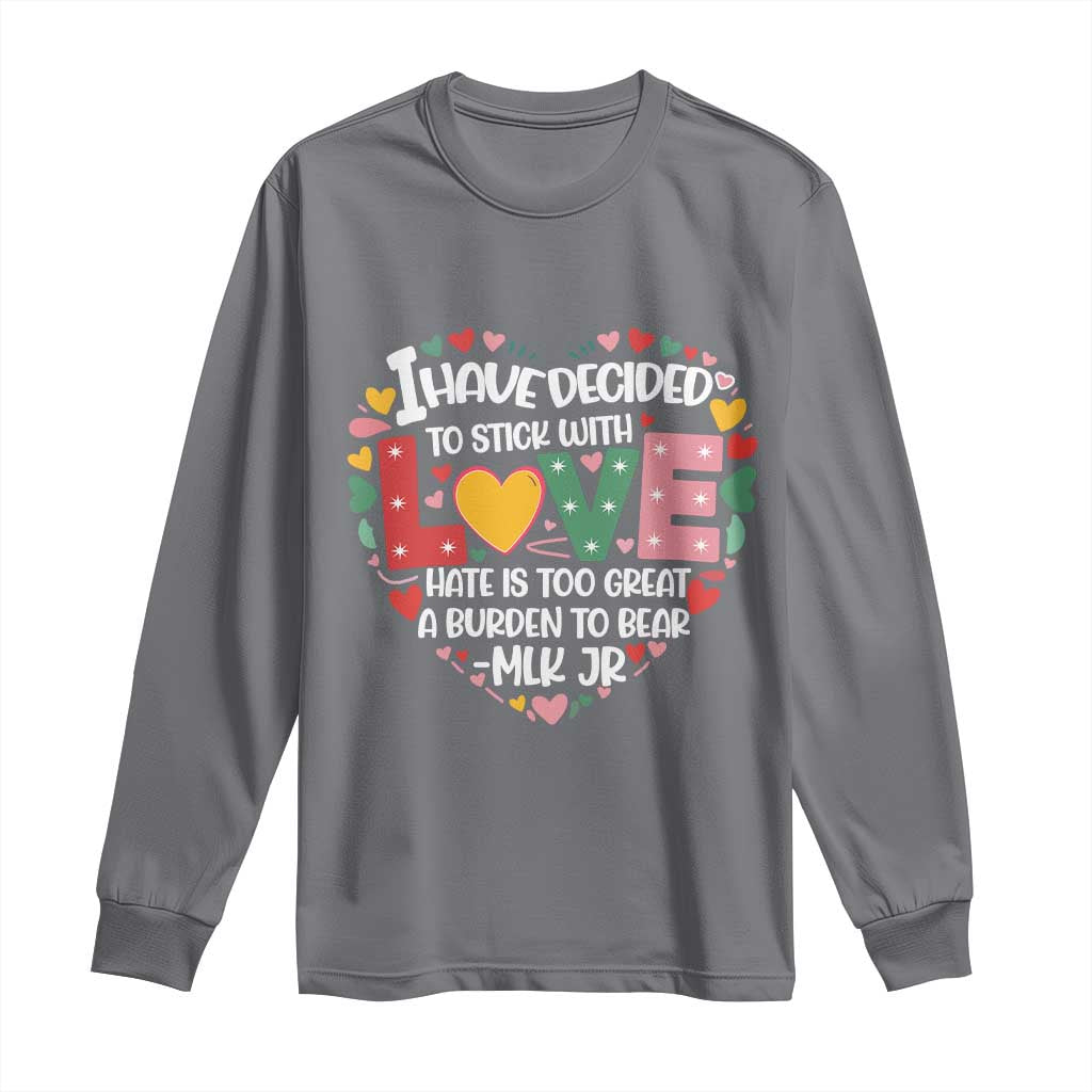 I Have Decided To Stick With Love MLK Inspirational Long Sleeve Shirt Black History Month