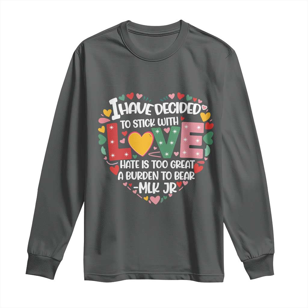 I Have Decided To Stick With Love MLK Inspirational Long Sleeve Shirt Black History Month