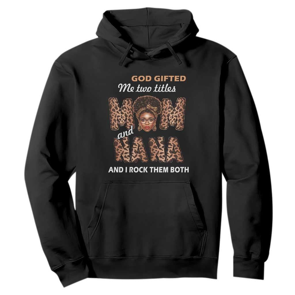 Black Afro Women Mother's Day Hoodie God Gifted Me Two Titles Mom And Nana I Rock Them Both