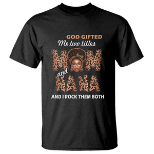 Black Afro Women Mother's Day T Shirt God Gifted Me Two Titles Mom And Nana I Rock Them Both