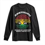 Juneteenth 1865 Long Sleeve Shirt Because My Ancestor Weren't Free In 1776 African American Roots