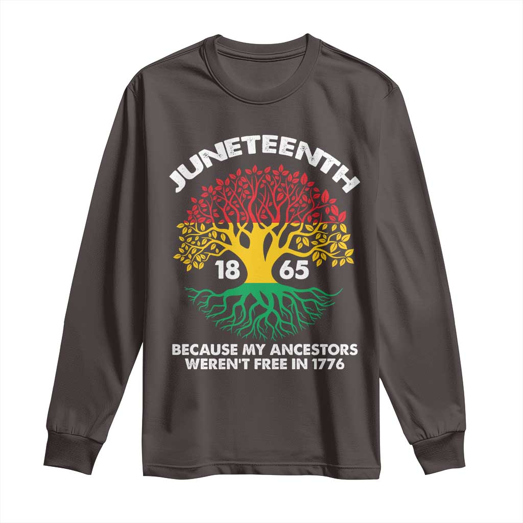 Juneteenth 1865 Long Sleeve Shirt Because My Ancestor Weren't Free In 1776 African American Roots