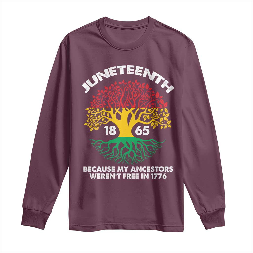 Juneteenth 1865 Long Sleeve Shirt Because My Ancestor Weren't Free In 1776 African American Roots