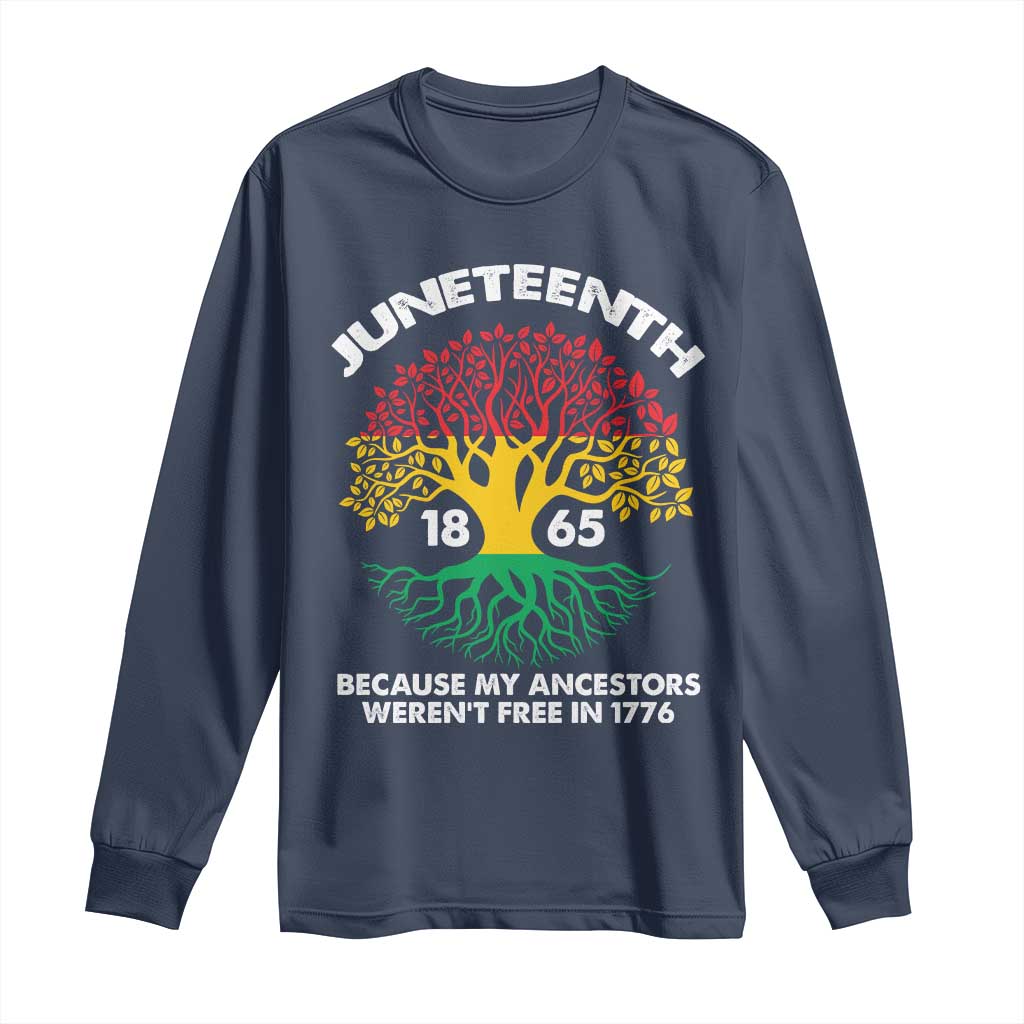 Juneteenth 1865 Long Sleeve Shirt Because My Ancestor Weren't Free In 1776 African American Roots