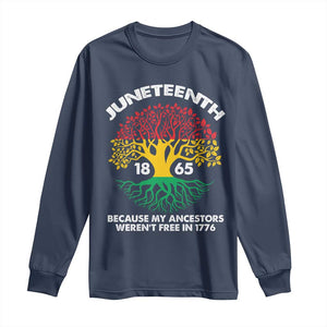 Juneteenth 1865 Long Sleeve Shirt Because My Ancestor Weren't Free In 1776 African American Roots