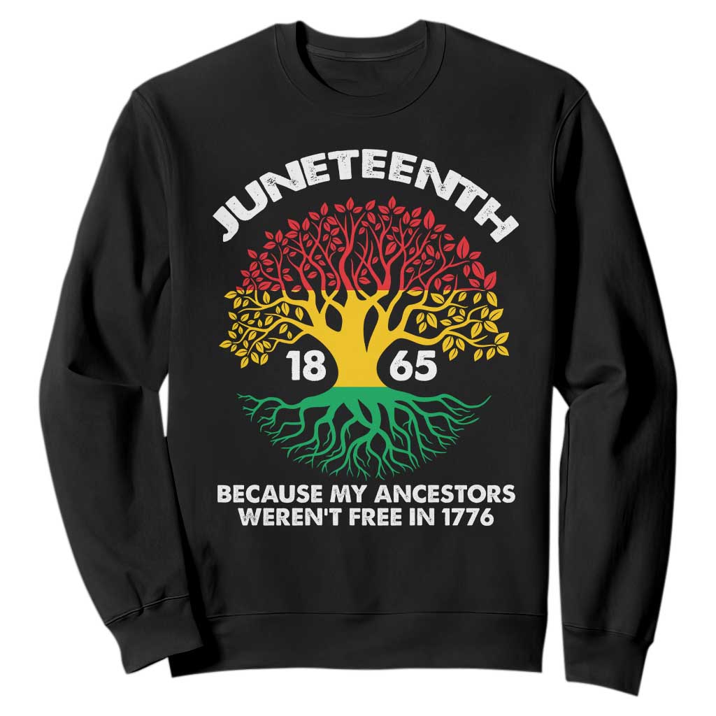 Juneteenth 1865 Sweatshirt Because My Ancestor Weren't Free In 1776 African American Roots