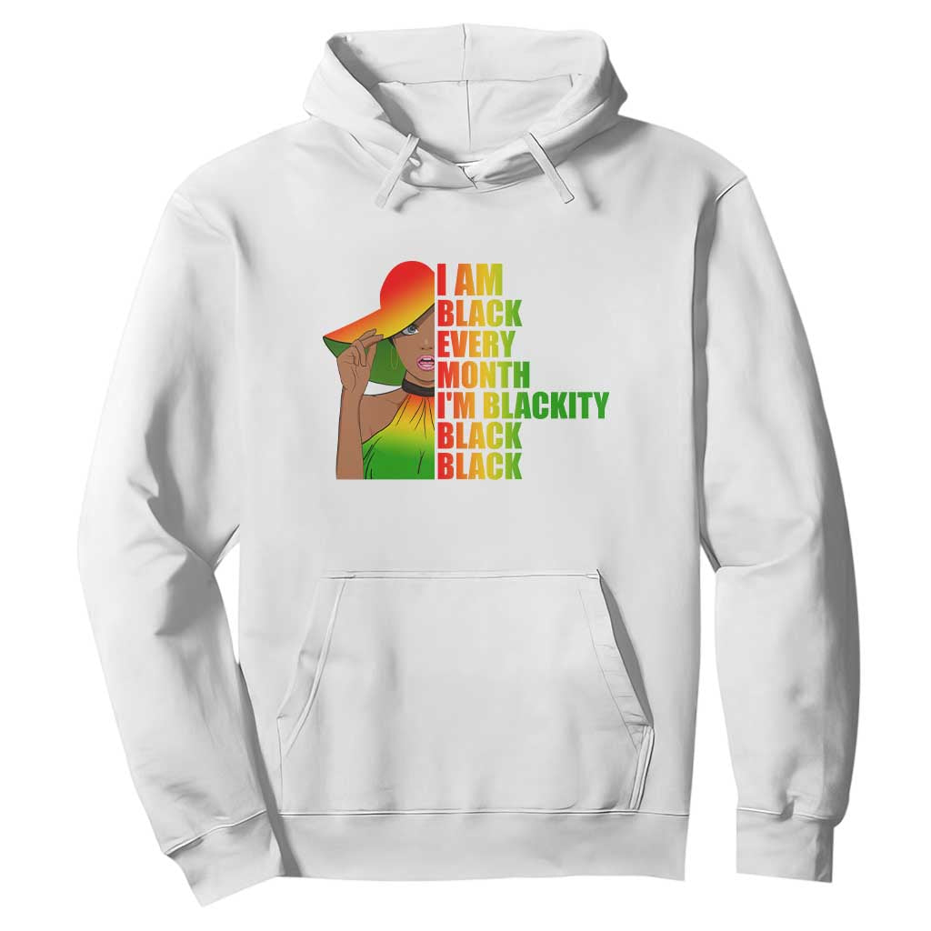 I Am Black Every Month Hoodie Blackity Slay Woman African Pride
