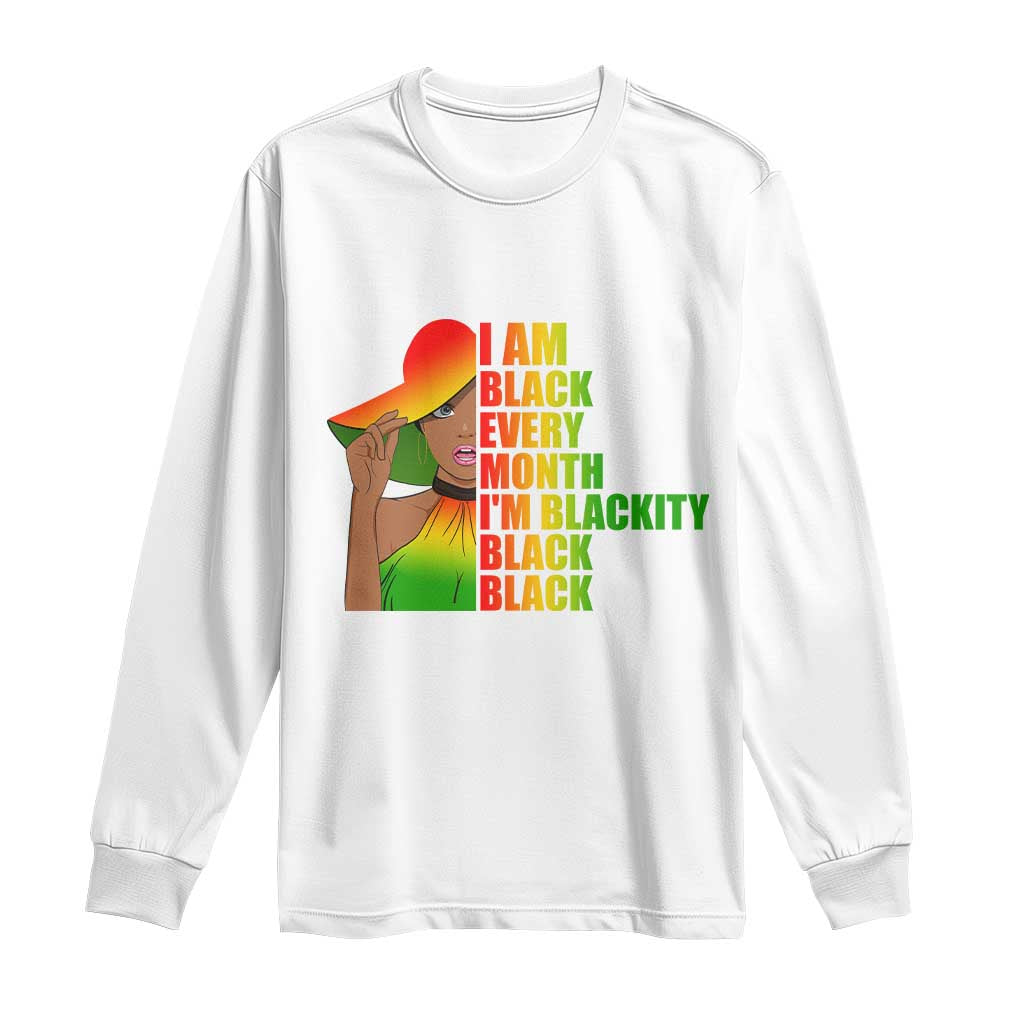 I Am Black Every Month Long Sleeve Shirt Blackity Slay Woman African Pride