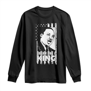 Martin Luther King Jr. Long Sleeve Shirt Dream Like A King MLK Black History American Flag