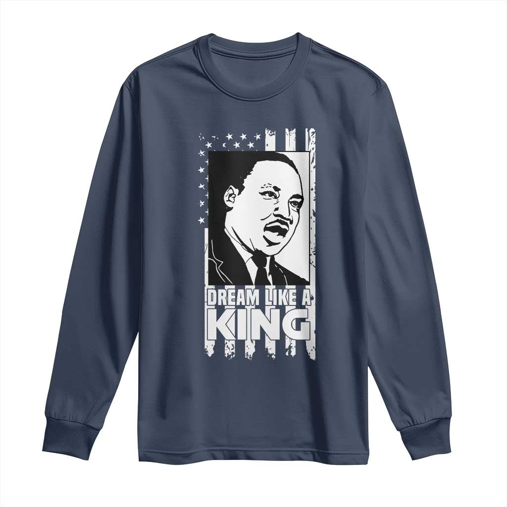 Martin Luther King Jr. Long Sleeve Shirt Dream Like A King MLK Black History American Flag