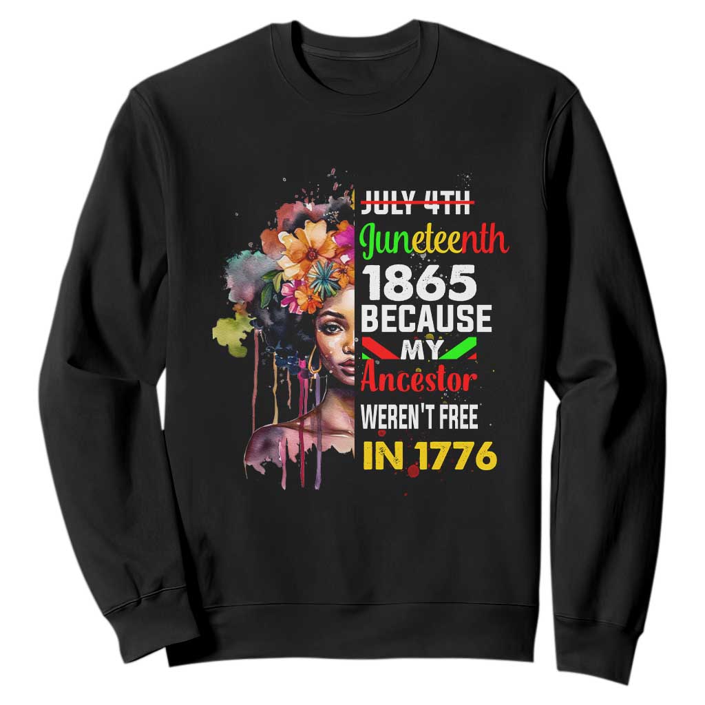 Juneteenth 1865 Sweatshirt Because My Ancestor Weren't Free In 1776 Afro Black Woman