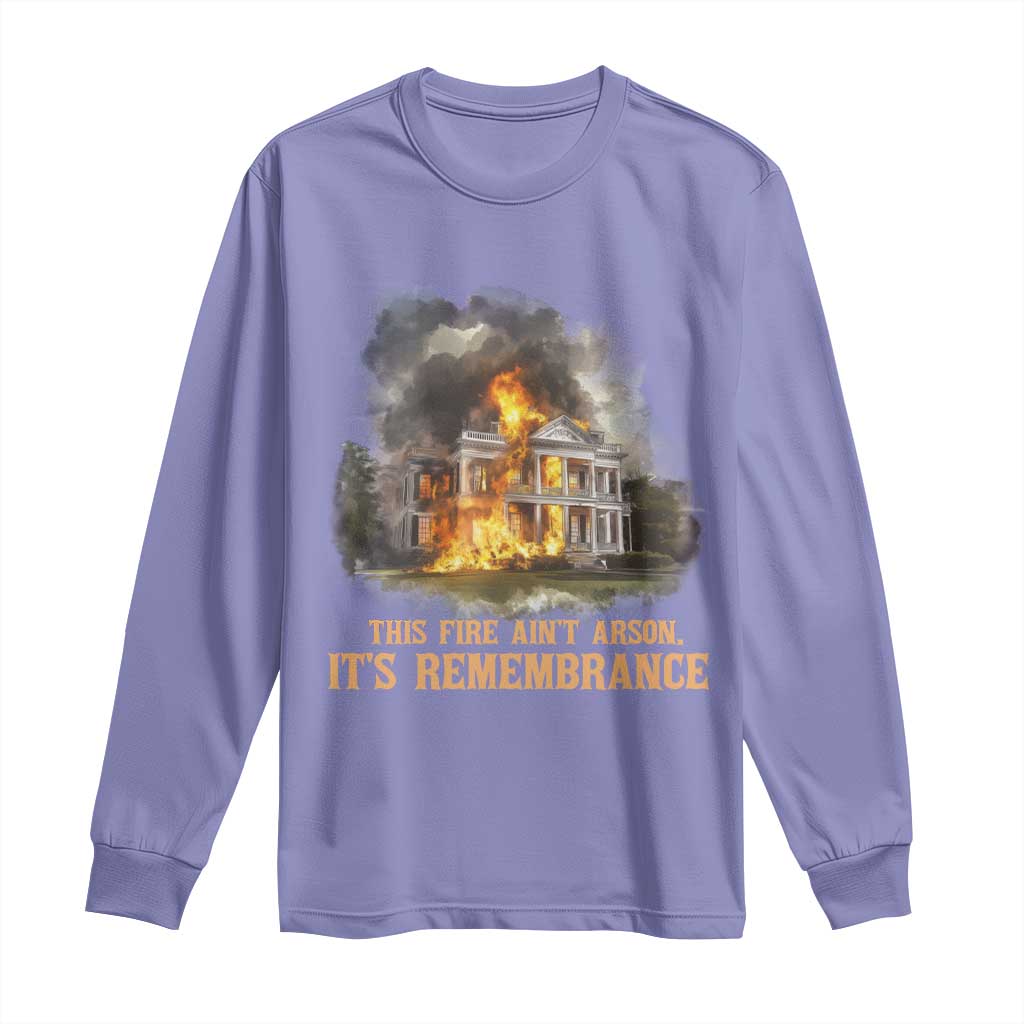 Juneteenth Ancestral Justice Long Sleeve Shirt This Fire Aint Arson It is Remembrance Black History - African Pride