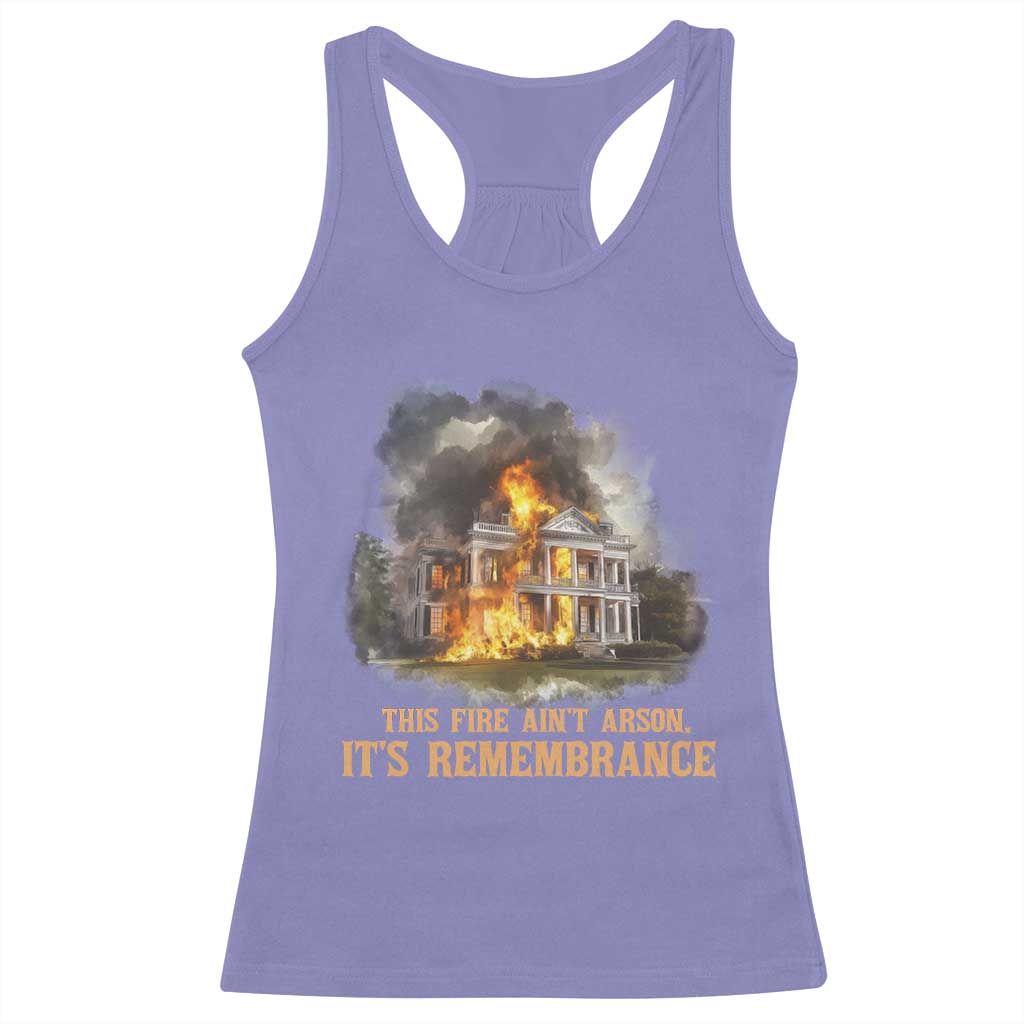 Juneteenth Ancestral Justice Racerback Tank Top This Fire Aint Arson It is Remembrance Black History - African Pride