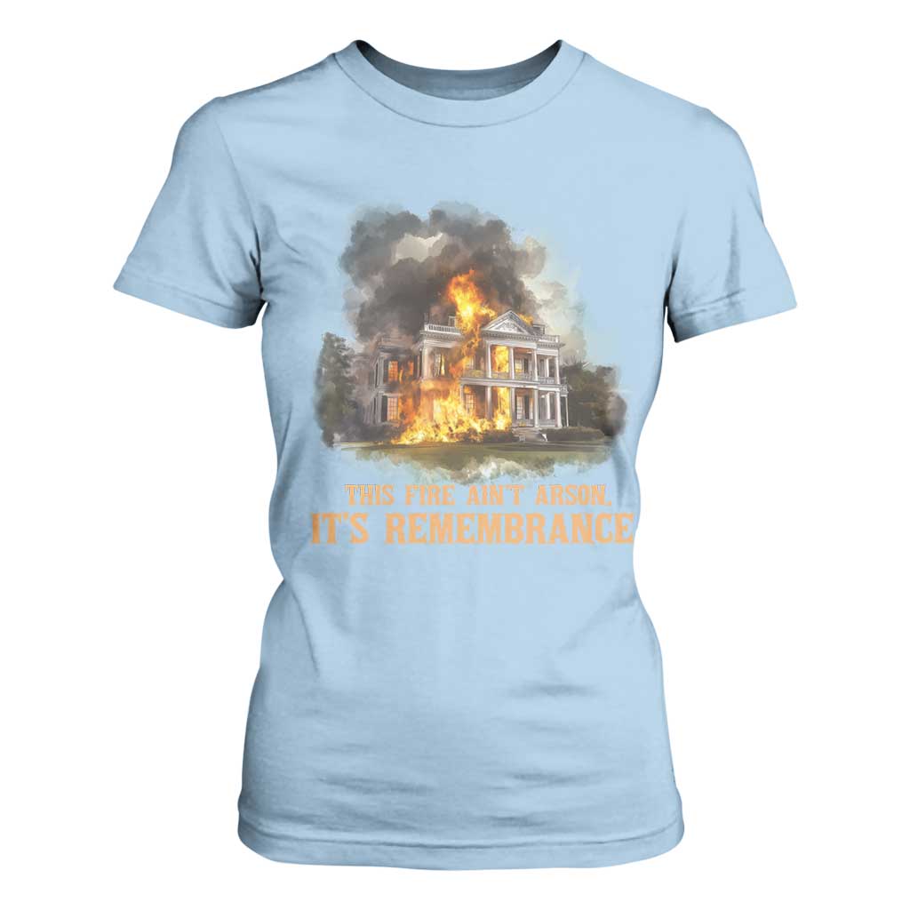 Juneteenth Ancestral Justice T Shirt For Women This Fire Aint Arson It is Remembrance Black History - African Pride