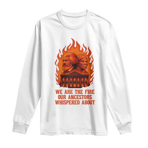 Harriet Tubman and Frederick Douglass Long Sleeve Shirt We Are the Fire Our Ancestors Whispered About Juneteenth 1865 - African Pride