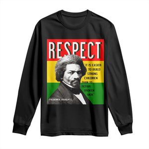 Respect Frederick Douglass Long Sleeve Shirt It Is Easier To Build Strong Children Empowerment - African Pride