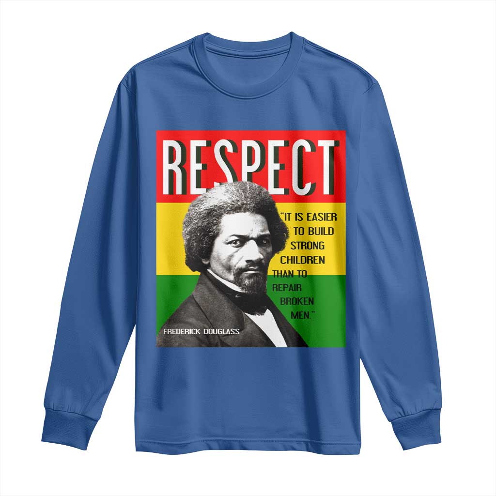 Respect Frederick Douglass Long Sleeve Shirt It Is Easier To Build Strong Children Empowerment - African Pride