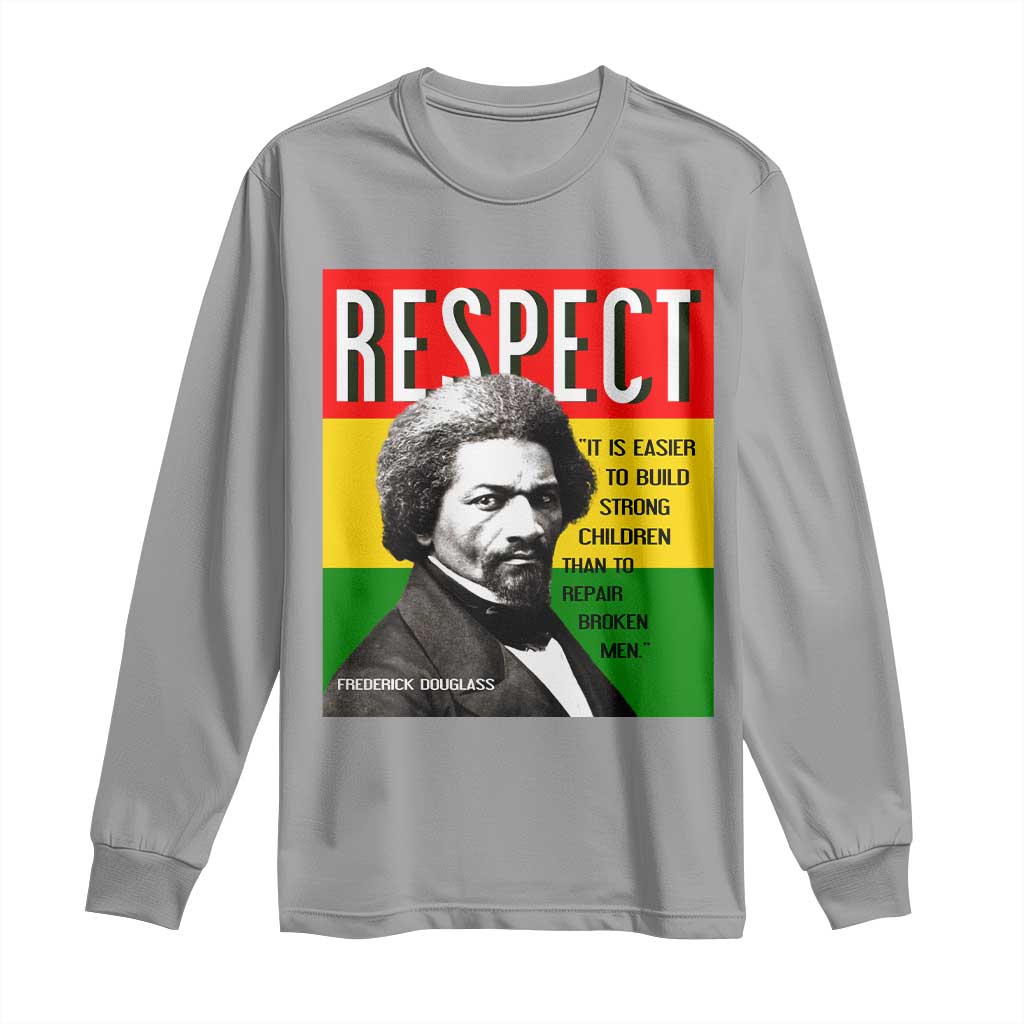 Respect Frederick Douglass Long Sleeve Shirt It Is Easier To Build Strong Children Empowerment - African Pride