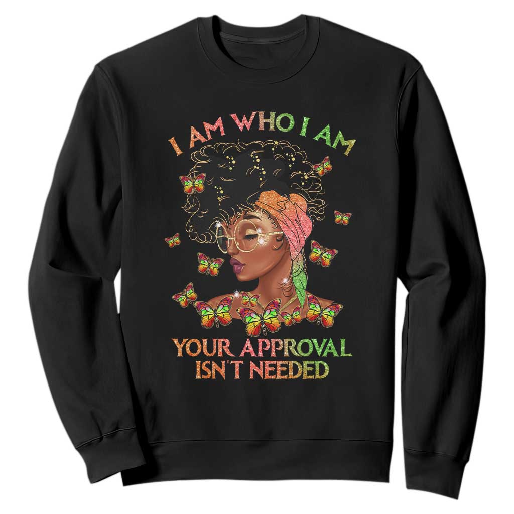 Afro Black Queen Sweatshirt I Am Who I Am Your Approval Isn't Needed