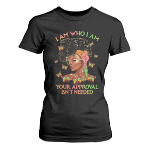 Afro Black Queen T Shirt For Women I Am Who I Am Your Approval Isn't Needed