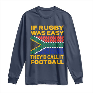 Funny South Africa Rugby Long Sleeve Shirt If Rugby Was Easy They'd Call It Football