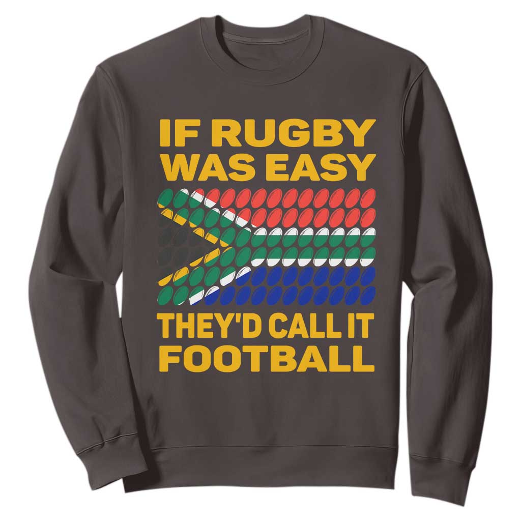 Funny South Africa Rugby Sweatshirt If Rugby Was Easy They'd Call It Football