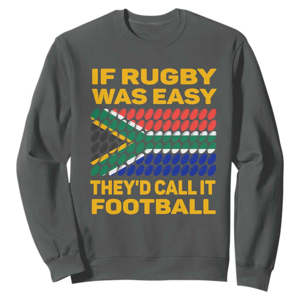 Funny South Africa Rugby Sweatshirt If Rugby Was Easy They'd Call It Football