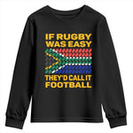 Funny South Africa Rugby Youth Long Sleeve Shirt If Rugby Was Easy They'd Call It Football