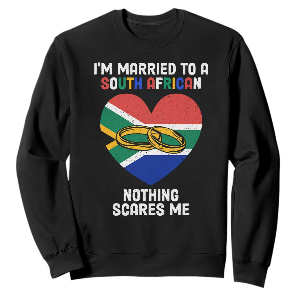 Funny South Africa Sweatshirt I'm Married To A South African Nothing Scares Me