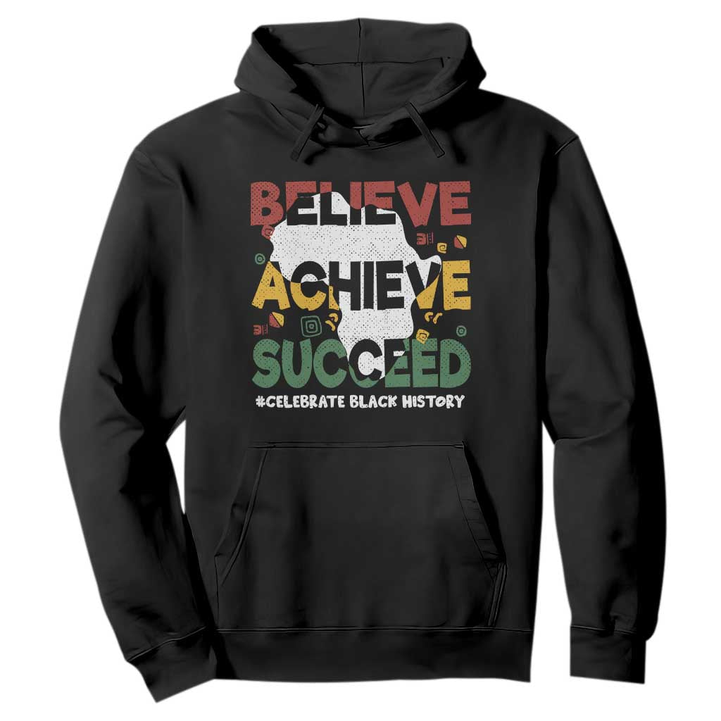Celebrate Black History Month Hoodie Believe Achieve Succeed Black and Proud BHM