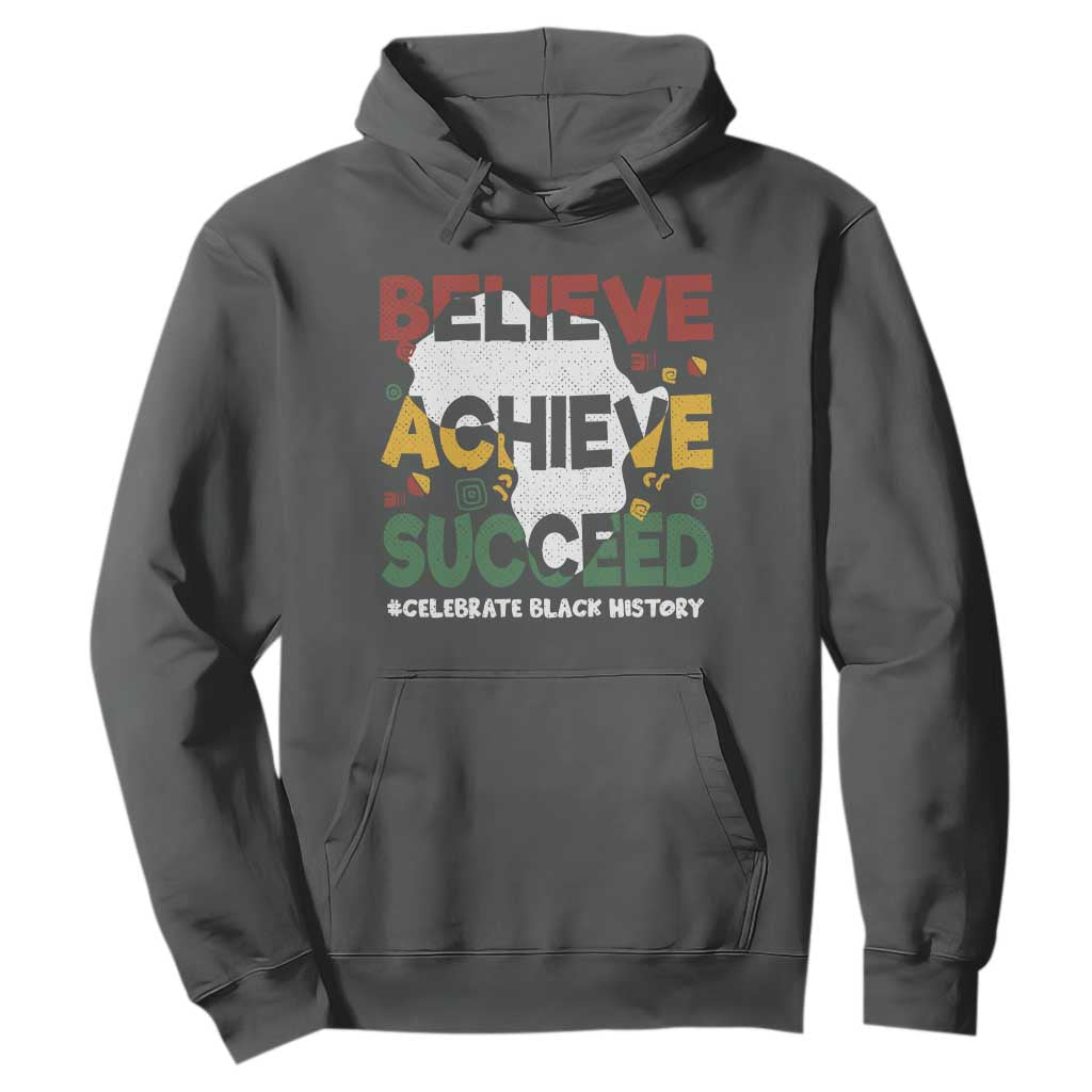 Celebrate Black History Month Hoodie Believe Achieve Succeed Black and Proud BHM