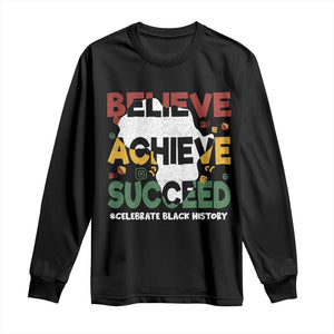 Celebrate Black History Month Long Sleeve Shirt Believe Achieve Succeed Black and Proud BHM