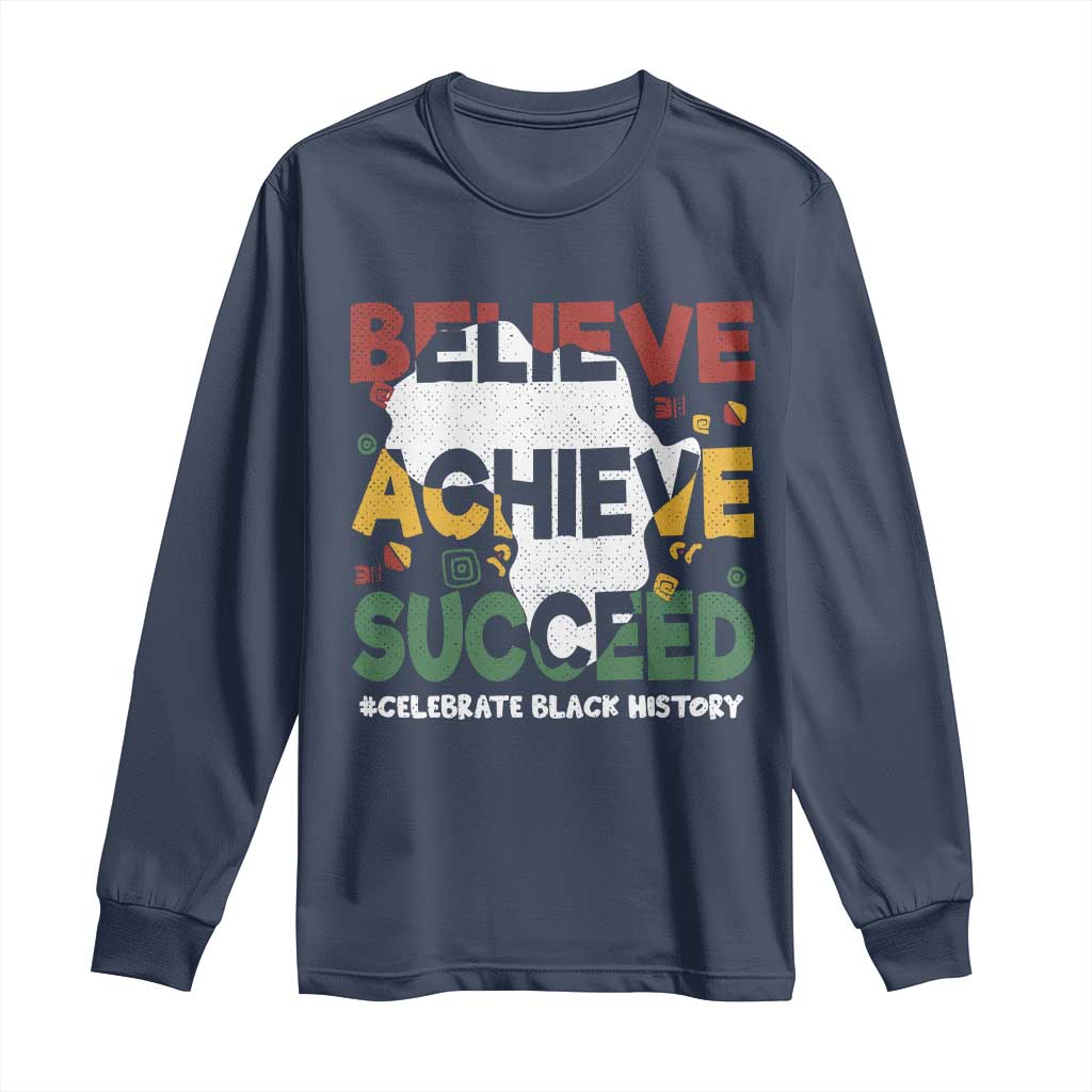 Celebrate Black History Month Long Sleeve Shirt Believe Achieve Succeed Black and Proud BHM