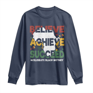 Celebrate Black History Month Long Sleeve Shirt Believe Achieve Succeed Black and Proud BHM