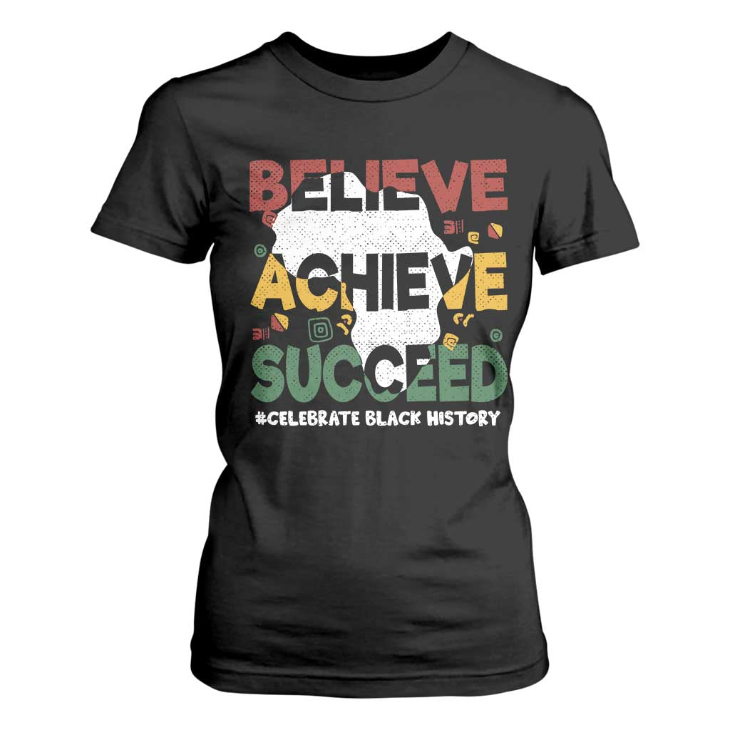 Celebrate Black History Month T Shirt For Women Believe Achieve Succeed Black and Proud BHM