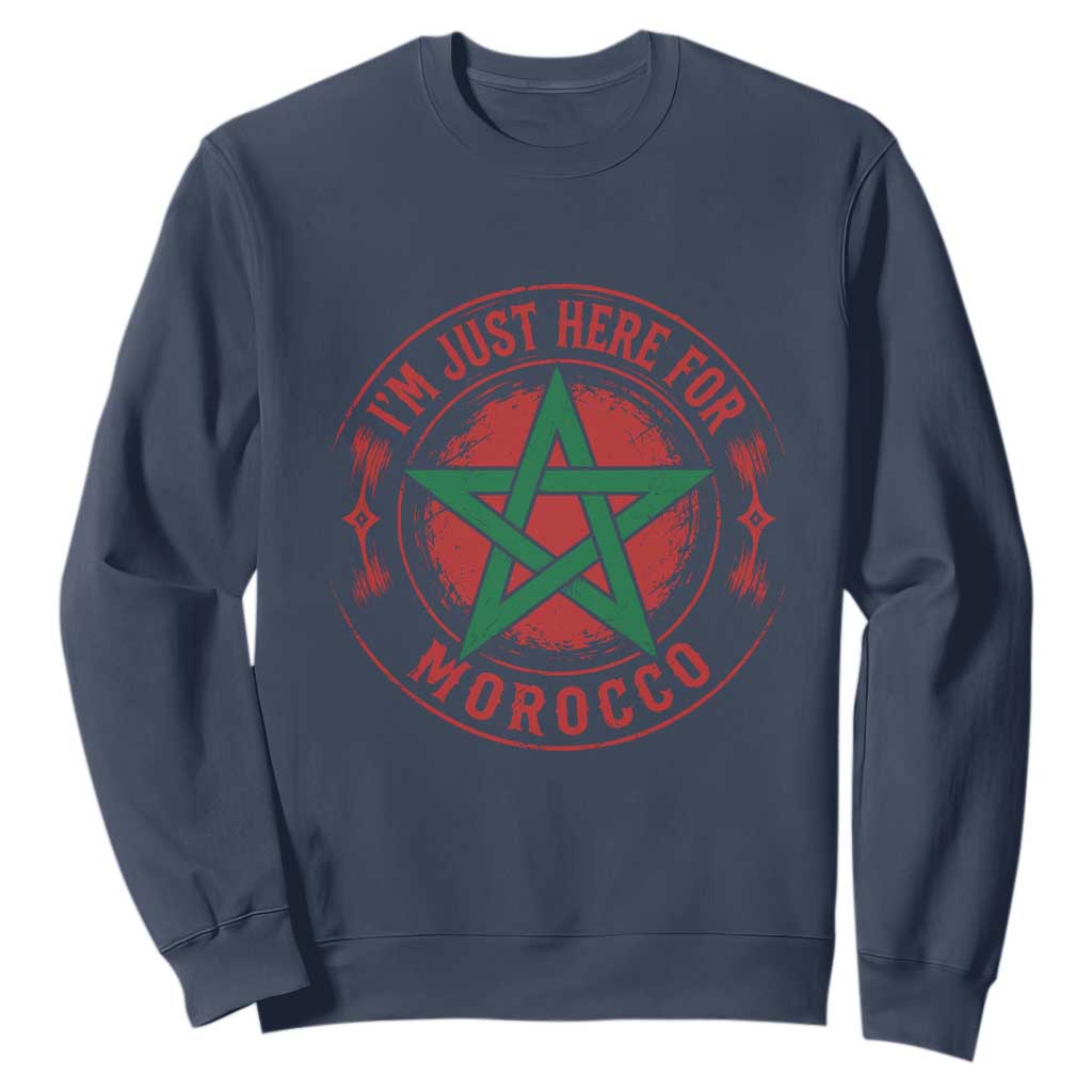 I'm Just Here for Morocco Sweatshirt Funny Moroccan Pride Supporter Sports Fan
