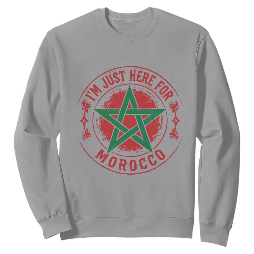 I'm Just Here for Morocco Sweatshirt Funny Moroccan Pride Supporter Sports Fan